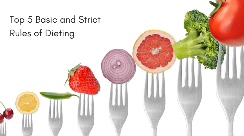 Top 5 Basic and Strict Rules of Dieting