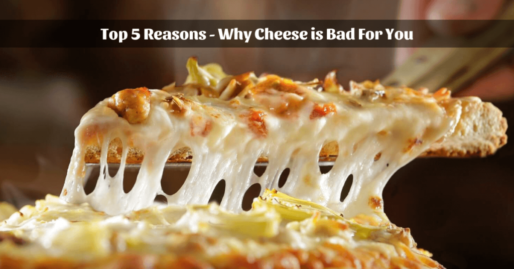 Top 5 Reasons Why Cheese is Bad For You