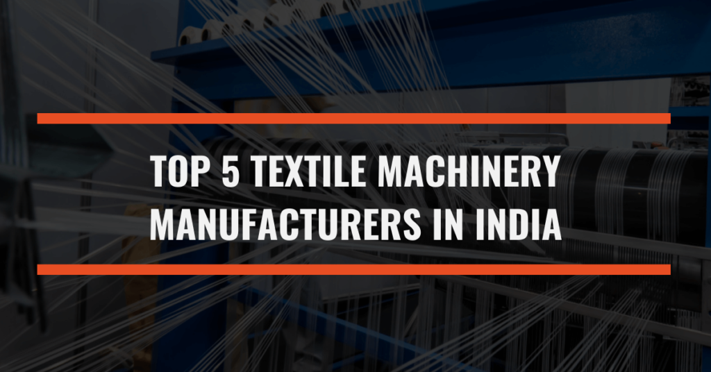 Top 5 Textile Machinery Manufacturers In India