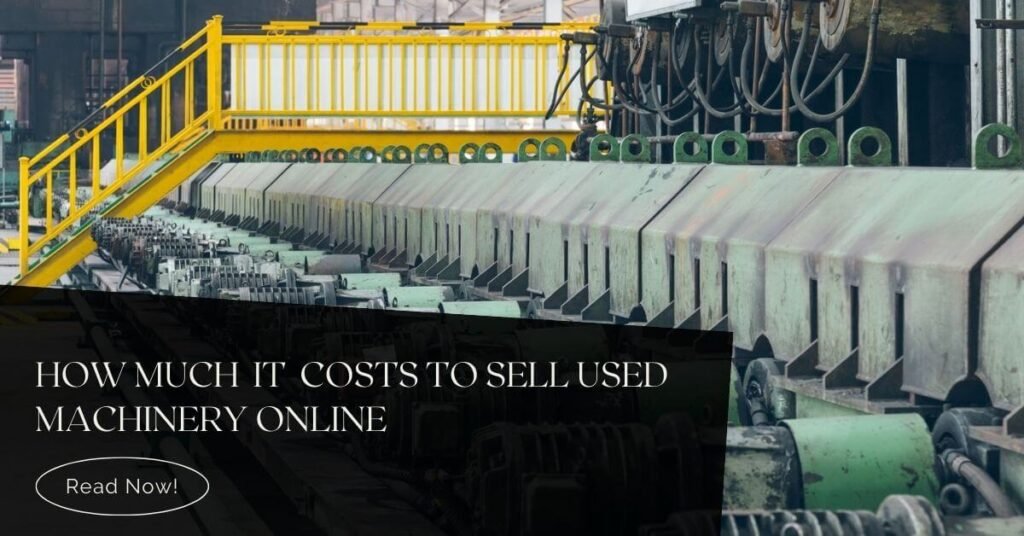 How Much it Costs to Sell Used Machinery Online