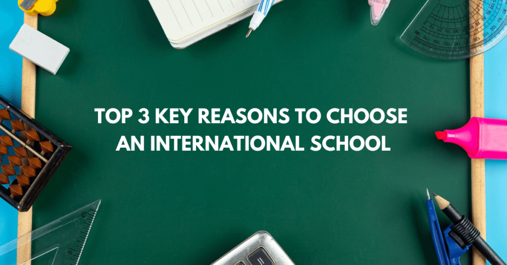 Top 3 Key Reasons to Choose an International School