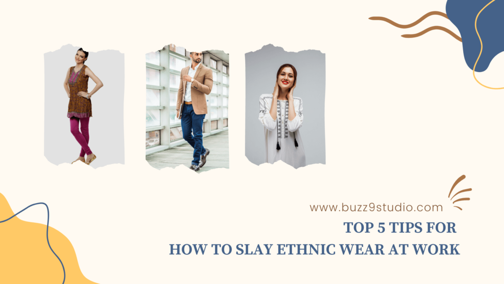 Top 5 Tips For How To Slay Ethnic Wear At Work