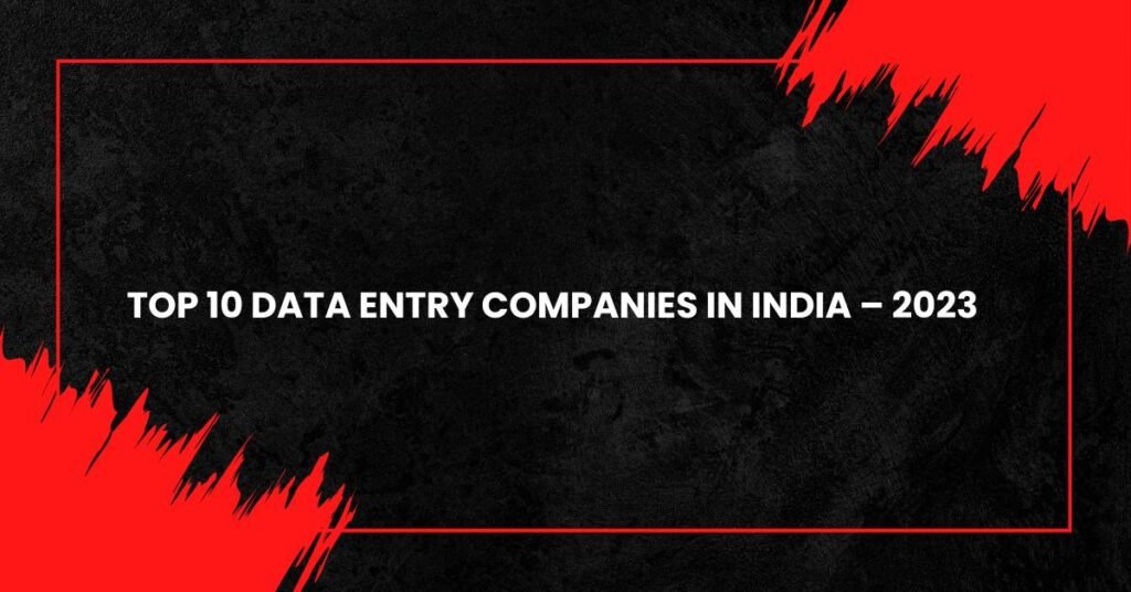 Top 10 Data Entry Companies in India – 2023